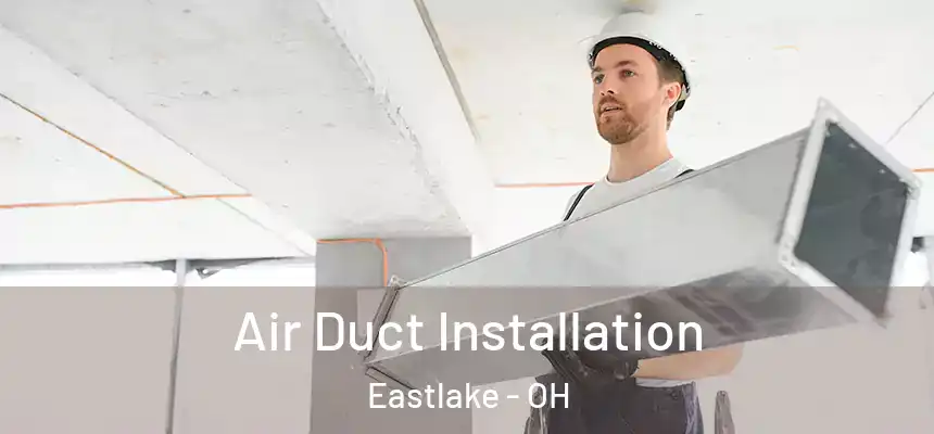  Air Duct Installation Eastlake - OH