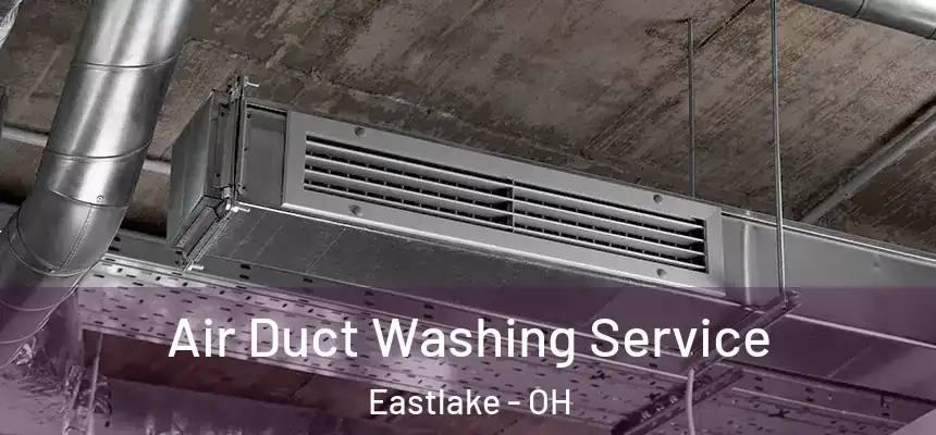  Air Duct Washing Service Eastlake - OH