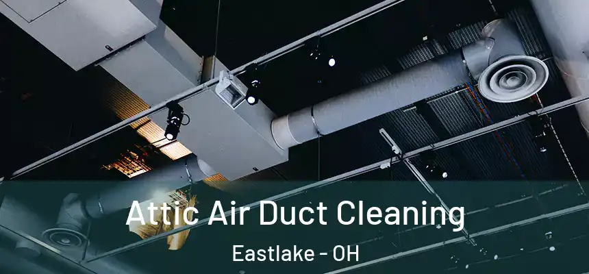  Attic Air Duct Cleaning Eastlake - OH