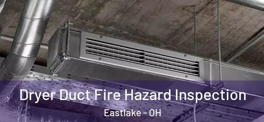  Dryer Duct Fire Hazard Inspection Eastlake - OH