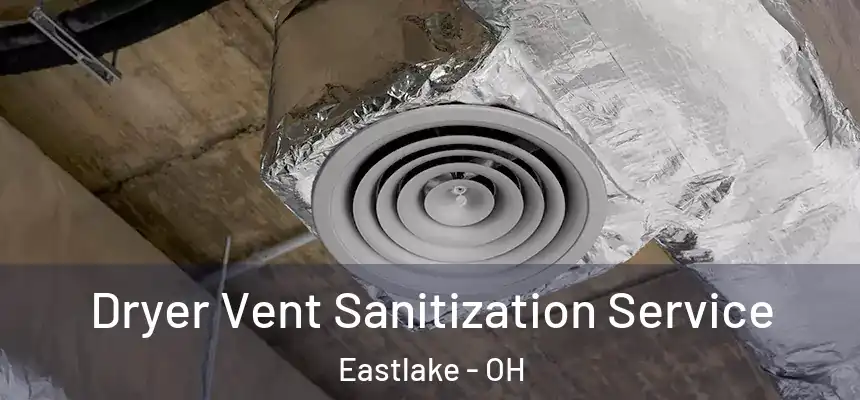  Dryer Vent Sanitization Service Eastlake - OH