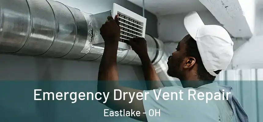  Emergency Dryer Vent Repair Eastlake - OH