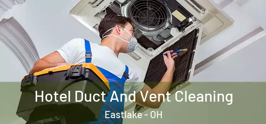  Hotel Duct And Vent Cleaning Eastlake - OH