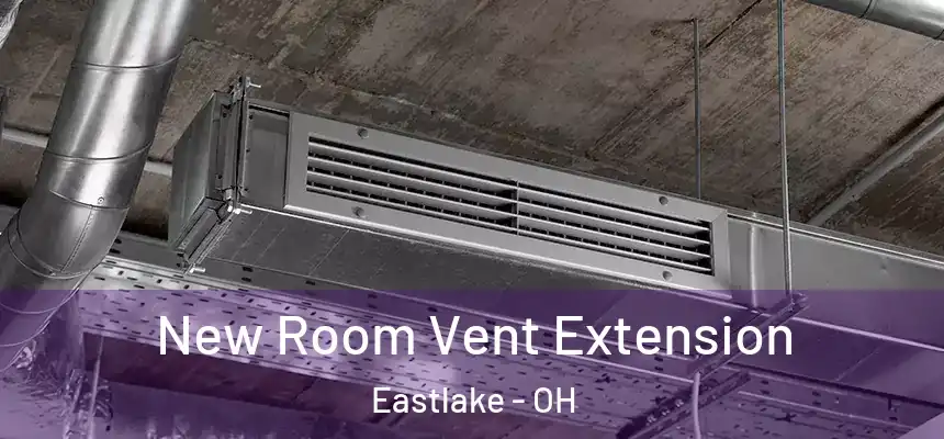  New Room Vent Extension Eastlake - OH