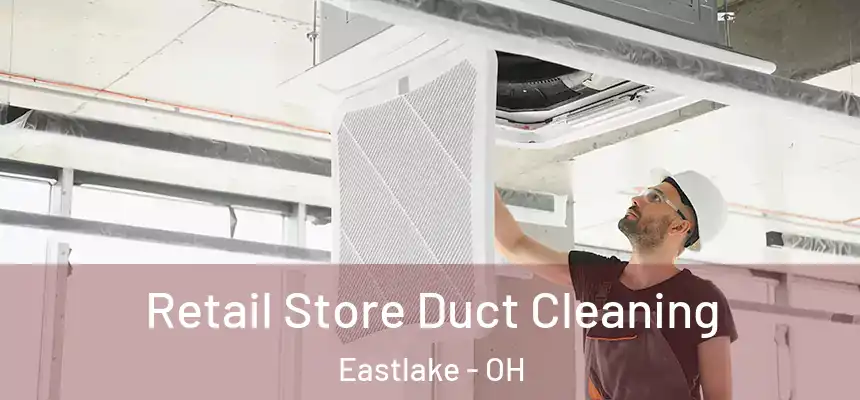  Retail Store Duct Cleaning Eastlake - OH