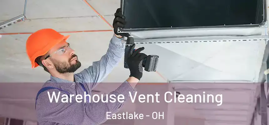  Warehouse Vent Cleaning Eastlake - OH