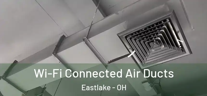  Wi-Fi Connected Air Ducts Eastlake - OH